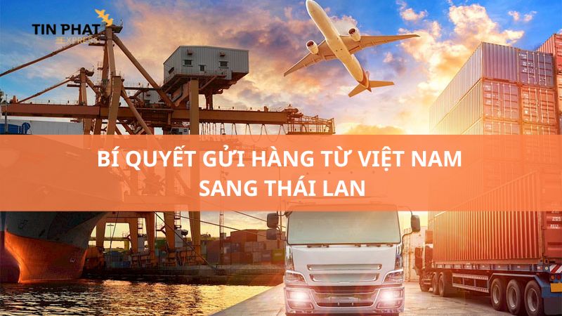 Bí Quyết Gửi Hàng Từ Việt Nam Sang Thái Lan Siêu Nhanh Siêu Rẻ