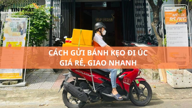 Cách Gửi Bánh Kẹo Đi Úc Cước Rẻ, Giao Nhanh