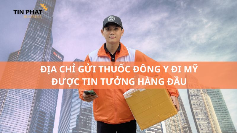 Địa chỉ chuyên gửi thuốc đông y đi Mỹ được tin tưởng hàng đầu