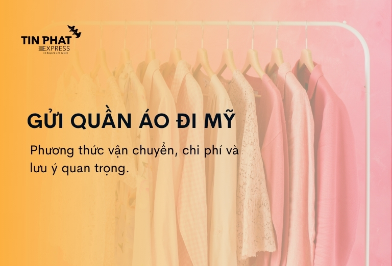 Gửi Quần Áo Đi Mỹ: Phương Thức Vận Chuyển, Chi Phí, Lưu Ý Quan Trọng