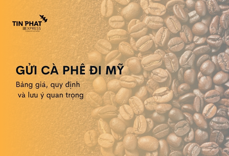 Gửi cà phê đi Mỹ: Bảng giá, quy định và Lưu ý quan trọng