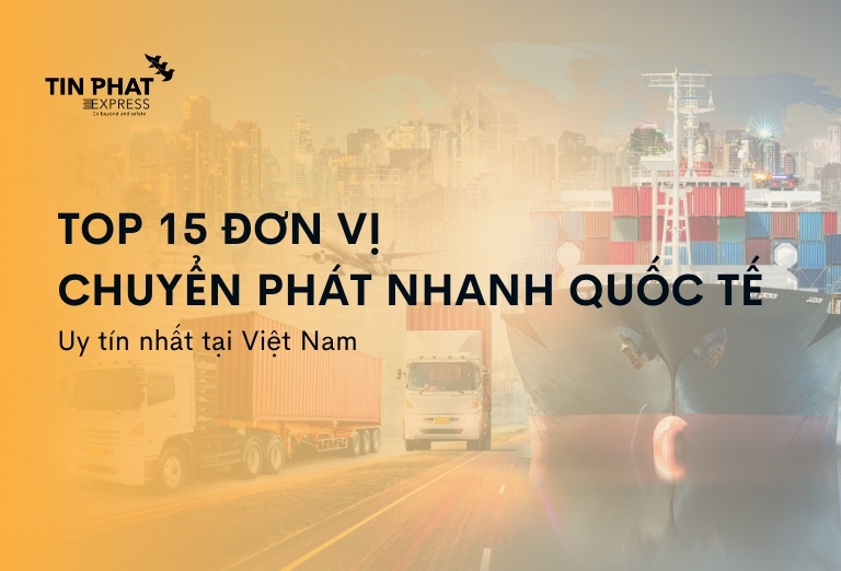 Top 15 Đơn Vị Chuyển Phát Nhanh Quốc Tế Uy Tín Nhất Việt Nam 2025