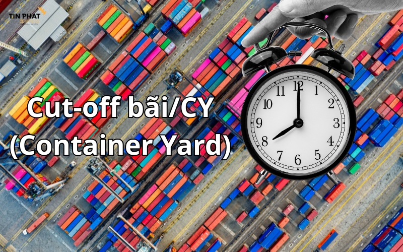 Cut-off CY là thời hạn cuối cùng để container được gate-in (nhận vào) tại bãi container của terminal.