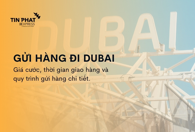 Gửi Hàng Đi Dubai Nhanh Chóng, An Toàn - Giá Cạnh Tranh 2026