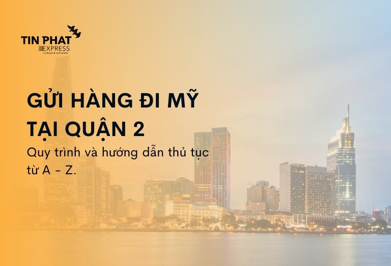Dịch Vụ Gửi Hàng Đi Mỹ Tại Quận 2 - Nhanh Chóng, An Toàn, Giá Tốt Nhất 2026